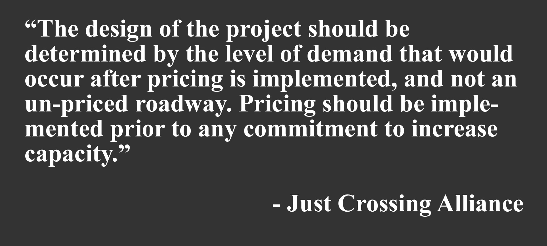 “The design of the project should be determined by the level of demand that would occur after pricing is implemented, and not an un-priced roadway,” the coalition’s website states. “Pricing should be implemented prior to any commitment to increase capacity.”