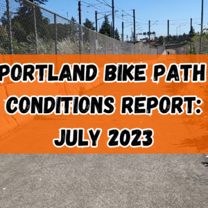 Portland Bike Path Conditions Report July 2023 (1)